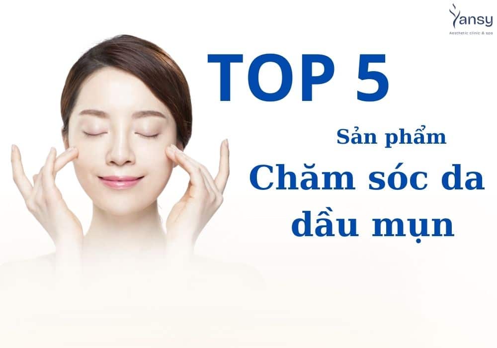 chăm sóc da dầu mụn