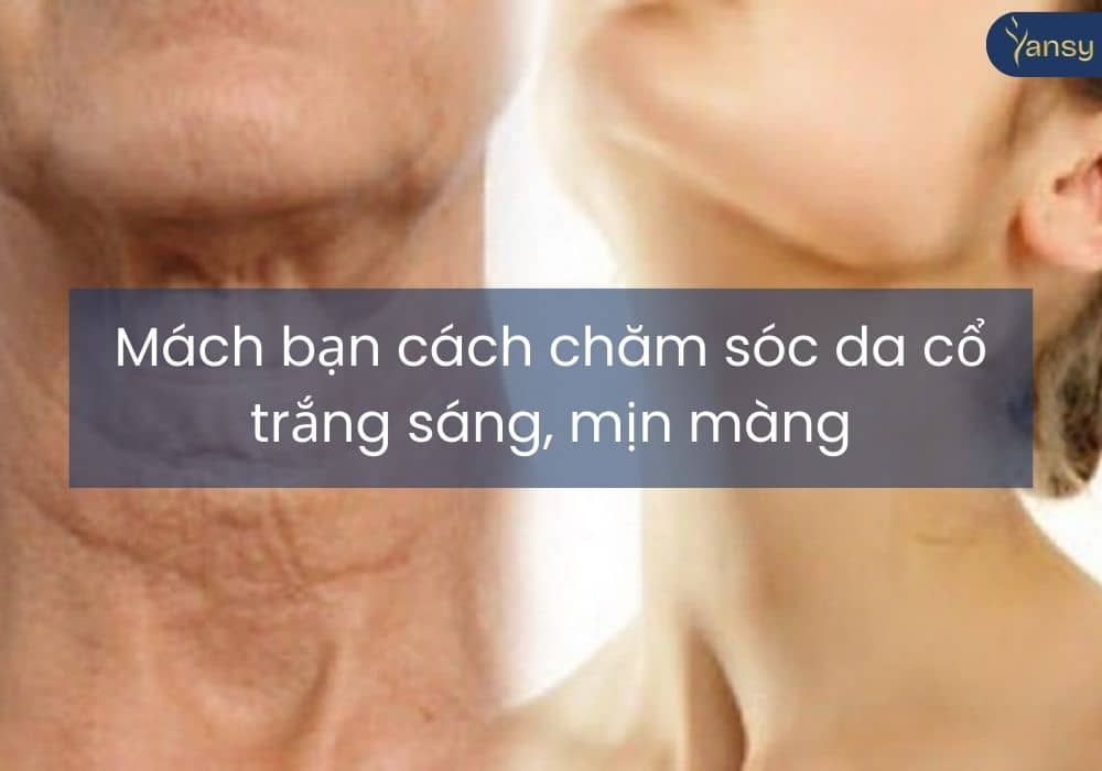 Mách bạn cách chăm sóc da cổ trắng sáng, mịn màng