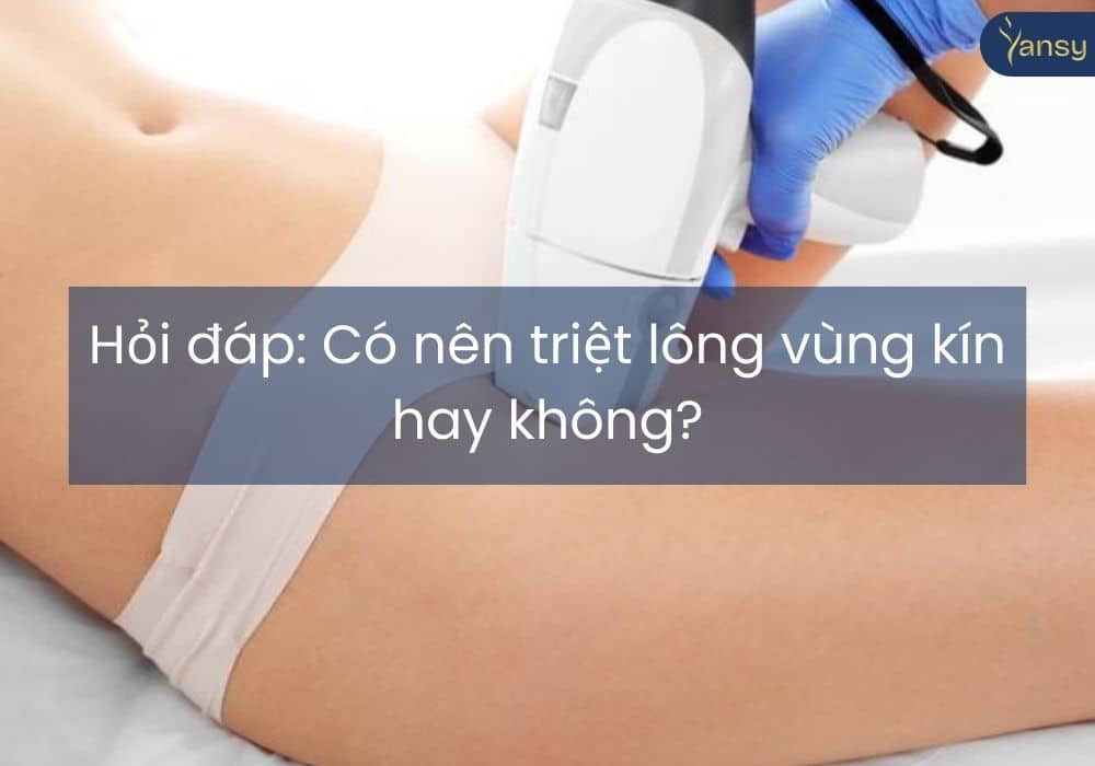 Hỏi đáp: Có nên triệt lông vùng kín hay không?