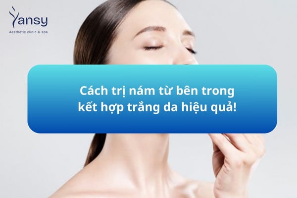 cách trị nám từ bên trong