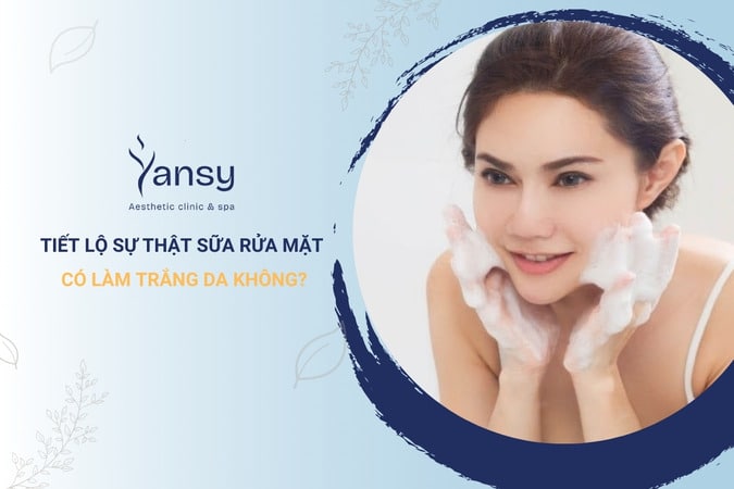 Sữa rửa mặt có làm trắng da không